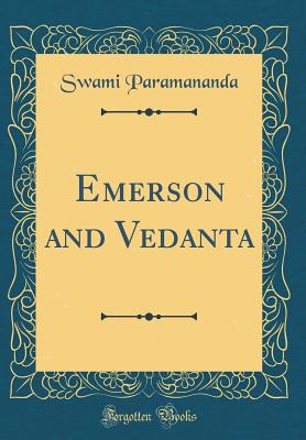 Emerson and Vedanta (Classic Reprint) - Paramananda, Swami