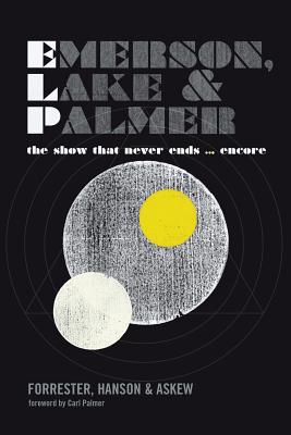 Emerson, Lake and Palmer: The Show That Never Ends ... Encore - Forrester, George, and Hanson, Martyn, and Palmer, Carl (Foreword by)