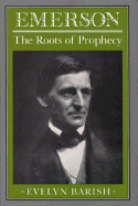 Emerson: The Roots of Prophecy - Barish, Evelyn