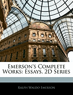 Emerson's Complete Works: Essays. 2D Series