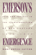 Emerson's Emergence: Self and Society in the Transformation of New England, 1800-1845