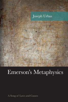 Emerson's Metaphysics: A Song of Laws and Causes - Urbas, Joseph
