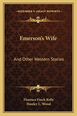 Emerson's Wife: And Other Western Stories - Kelly, Florence Finch