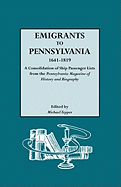 Emigrants to Pennsylvania. a Consolidation of Ship Passenger Lists from the Pennsylvania Magazine of History and Biography