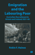 Emigration and the Labouring Poor: Australian Recruitment in Britain and Ireland, 1831-60