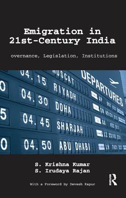 Emigration in 21st-Century India: Governance, Legislation, Institutions - Kumar, S. Krishna, and Rajan, S. Irudaya