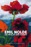 Emil Nolde: Splendour of Colour - Reuther, Manfred (Editor), and Burda, Stiftung Frieder (Editor)