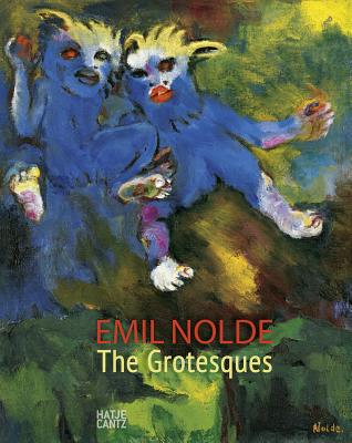 Emil Nolde: The Grotesques - Ring, Christian (Editor), and Luckhardt, Ulrich (Editor), and Dieterich, Caroline (Editor)
