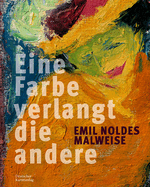Emil Noldes Malweise: "Eine Farbe verlangt die andere"