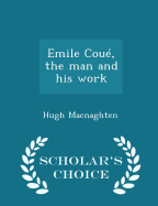 Emile Coue, the Man and His Work - Scholar's Choice Edition