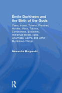 Emile Durkheim and the Birth of the Gods: Clans, Incest, Totems, Phratries, Hordes, Mana, Taboos, Corroborees, Sodalities, Menstrual Blood, Apes, Churingas, Cairns, and Other Mysterious Things