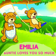 Emilia Auntie Loves You So Much: Aunt & Niece Personalized Gift Book to Cherish for Years to Come