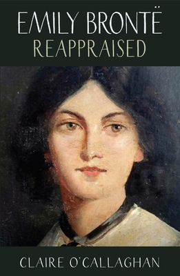 Emily Bronte Reappraised - O'Callaghan, Claire