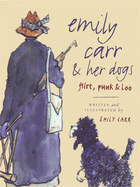 Emily Carr and Her Dogs: Flirt, Punk, and Loo