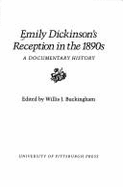 Emily Dickinson's Reception in the 1890s: A Documentary History - Buckingham, Willis J (Editor)