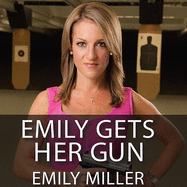Emily Gets Her Gun: But Obama Wants to Take Yours