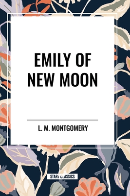 Emily of New Moon - Montgomery, Lucy Maud