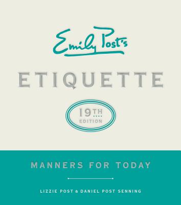 Emily Post's Etiquette, 19th Edition: Manners for Today - Post, Lizzie, and Senning, Daniel Post