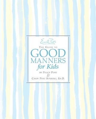 Emily Post's the Guide to Good Manners for Kids - Senning, Cindy P, and Post, Peggy