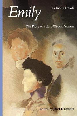 Emily: The Diary of a Hard-Worked Woman - French, Emily, and LeCompte, Janet (Editor)