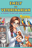 Emily the Veterinarian: A Friend to Nature and Animals: 18 Engaging 5-Minute Stories That Teach Kids Kindness, Empathy and Friendship