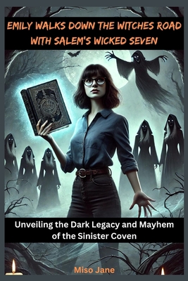 Emily Walks Down the Witches Road with Salem's Wicked Seven: Unveiling the Dark Legacy and Mayhem of the Sinister Coven - Jane, Miso