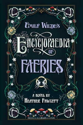 Emily Wilde's Encyclopaedia of Faeries: A Novel Book One of the Emily Wilde Series - Fawcett, Heather