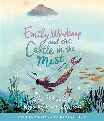 Emily Windsnap and the Castle in the Mist - Kessler, Liz, and Williams, Finty (Read by)