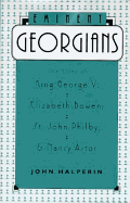 Eminent Georgians: The Lives of King George V, Elizabeth Bowen, St. John Philby, and Lady Astor