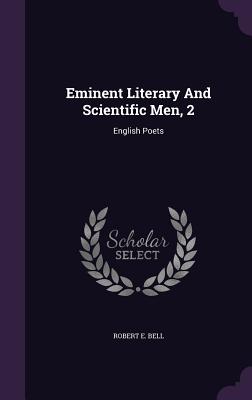 Eminent Literary And Scientific Men, 2: English Poets - Bell, Robert E