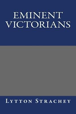 Eminent Victorians - Strachey, Lytton