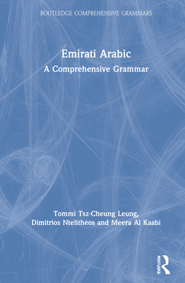 Emirati Arabic: A Comprehensive Grammar - Tsz-Cheung Leung, Tommi, and Ntelitheos, Dimitrios, and Al Kaabi, Meera