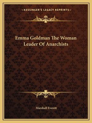 Emma Goldman the Woman Leader of Anarchists - Everett, Marshall