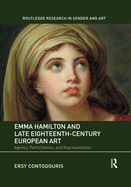 Emma Hamilton and Late Eighteenth-Century European Art: Agency, Performance, and Representation