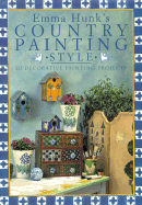 Emma Hunk's Country Painting Style: 20 Decorative Painting Projects - Hunk, Emma