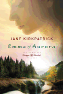 Emma of Aurora (Vol 1, 2 & 3): A Clearing in the Wild, a Tendering in the Storm, a Mending at the Edge