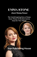 EMMA STONE ( Award Winning Woman): The Untold Inspiring Story of Emma Stone: Winner Of the Best Actress Oscar for "Poor Things"