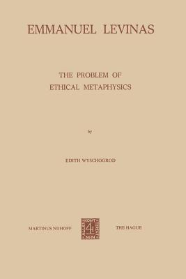 Emmanuel Levinas: The Problem of Ethical Metaphysics - Wyschogrod, E.