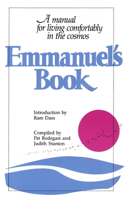 Emmanuel's Book: A Manual for Living Comfortably in the Cosmos - Rodegast, Pat, and Stanton, Judith