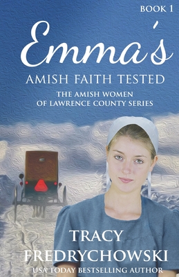 Emma's Amish Faith Tested: An Amish Fiction Christian Novel - Fredrychowski, Tracy
