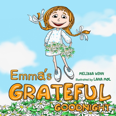 Emma's Grateful Goodnight: A Bedtime Story About Gratitude as a Way of Life. Children's Book About Emotions & Feelings, Kids Ages 3 5, Kindergarten, Grade 1, Picture book - Rafailovic, Zorana, and Winn, Melissa