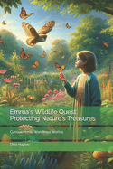 Emma's Wildlife Quest: Protecting Nature's Treasures: Curious Minds, Wondrous Worlds