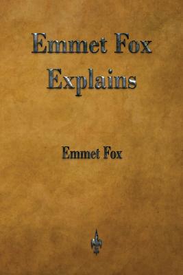 Emmet Fox Explains - Fox, Emmet