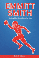 Emmitt Smith Biography: An Inspiring Sport Story for Kids-The Legendary Dallas Cowboys Running Back-A Journey Through NFL Records, Super Bowl Triumphs, and Football Fame.