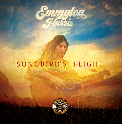 Emmylou Harris: Songbird's Flight - Cooper, Peter, and Crowell, Rodney (Foreword by), and Kaufman, Phil (Foreword by)