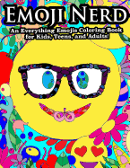 Emoji Nerd an Everything Emoji Coloring Book for Kids, Teens, and Adults!: Featuring Emoji Unicorns, Emoji Poop, Emoji Heart Eyes and More!