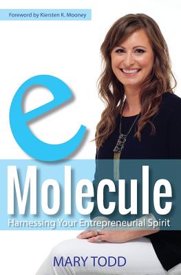 eMolecule: Harnessing Your Entrepreneurial Spirit - Todd, Mary