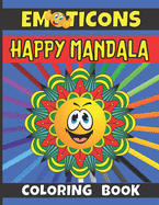 EMOTICONS Happy Mandala Coloring Book: For Kids Adults Beginners Gift, Easy, Fun, Mood Enhancing Mandalas