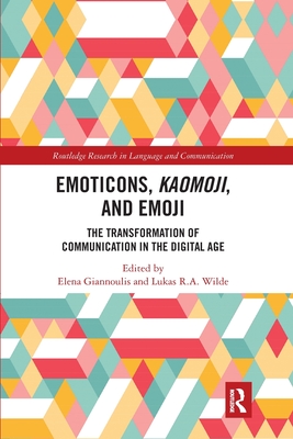 Emoticons, Kaomoji, and Emoji: The Transformation of Communication in the Digital Age - Giannoulis, Elena (Editor), and R.A. Wilde, Lukas (Editor)