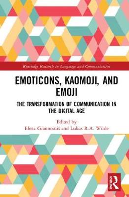 Emoticons, Kaomoji, and Emoji: The Transformation of Communication in the Digital Age - Giannoulis, Elena (Editor), and R.A. Wilde, Lukas (Editor)